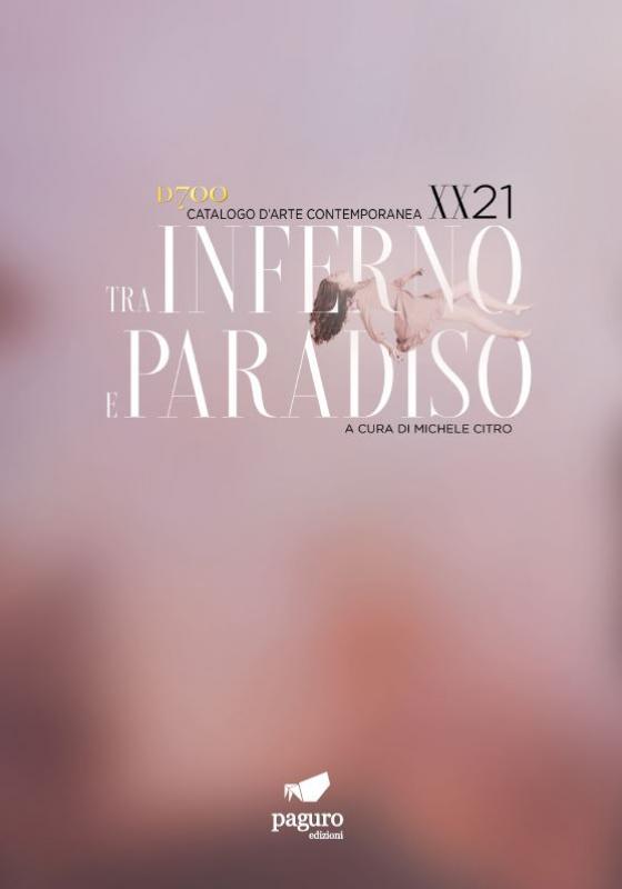 Tra Inferno E Paradiso XX21. Catalogo D'Arte